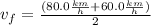 v_{f}=\frac{(80.0\frac{km}{h}+60.0\frac{km}{h})}{2}