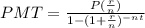 PMT=\frac{P(\frac{r}{n})}{1-(1+\frac{r}{n})^{-nt}}