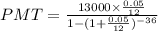 PMT=\frac{13000\times \frac{0.05}{12}}{1-(1+\frac{0.05}{12})^{-36}}