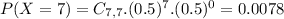 P(X = 7) = C_{7,7}.(0.5)^{7}.(0.5)^{0} = 0.0078