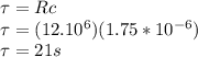 \tau = Rc\\\tau= (12.10^6)(1.75*10^{-6})\\\tau=21s