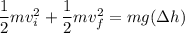 \dfrac{1}{2}mv_i^2 + \dfrac{1}{2}mv_f^2 = mg(\Delta h)