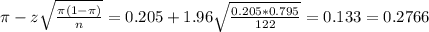 \pi - z\sqrt{\frac{\pi(1-\pi)}{n}} = 0.205 + 1.96\sqrt{\frac{0.205*0.795}{122}} = 0.133 = 0.2766