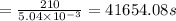 = \frac{210}{5.04\times 10^{-3}} = 41654.08 s