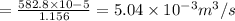 = \frac{582.8\times 10{-5}}{1.156} = 5.04\times 10^{-3} m^3/s