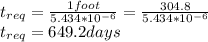 t_{req}=\frac{1foot}{5.434*10^{-6}} = \frac{304.8}{5.434*10^{-6}}\\t_{req}=649.2days