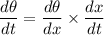 \dfrac{d\theta}{dt}= \dfrac{d\theta}{dx}\times \dfrac{dx}{dt}