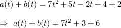 a(t) + b(t)=7t^2+5t-2t+4+2\\\\\Rightarrow\ a(t) + b(t)=7t^2+3+6
