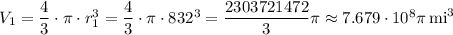 V_1=\dfrac{4}{3}\cdot\pi\cdot r_1^3=\dfrac{4}{3}\cdot\pi\cdot 832^3=\dfrac{2303721472}{3}\pi\approx7.679\cdot10^8\pi\,\text{mi}^3