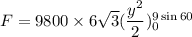 F=9800\times6\sqrt{3}(\dfrac{y^2}{2})_{0}^{9\sin60}