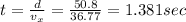 t =\frac{d}{v_x} = \frac{50.8}{36.77} = 1.381 sec