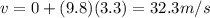 v=0 + (9.8)(3.3)=32.3 m/s