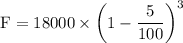$\mathrm{F}=18000 \times\left(1-\frac{5}{100}\right)^{3}$