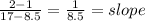 \frac{2-1}{17-8.5} =  \frac{1}{8.5} = slope
