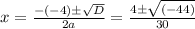 x = \frac{-(-4) \pm \sqrt{D} }{2a}  = \frac{4 \pm \sqrt{(-44 )} }{30}
