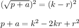 (\sqrt{p+a})^2=(k-r)^2\\ \\p+a=k^2-2kr+r^2