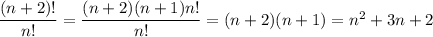 \dfrac{(n+2)!}{n!}=\dfrac{(n+2)(n+1)n!}{n!}=(n+2)(n+1)=n^2+3n+2