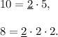 10=\underline{2} \cdot 5,\\ \\8=\underline{2} \cdot 2\cdot 2.