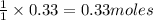 \frac{1}{1}\times 0.33=0.33moles