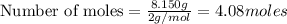 \text{Number of moles}=\frac{8.150g}{2g/mol}=4.08moles