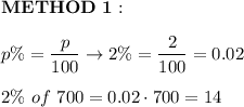 \bold{METHOD\ 1}:\\\\p\%=\dfrac{p}{100}\to 2\%=\dfrac{2}{100}=0.02\\\\2\%\ of\ 700=0.02\cdot700=14