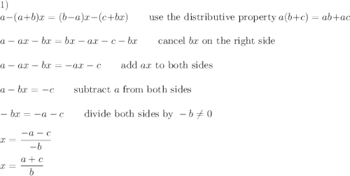 1)\\a-(a+b)x=(b-a)x-(c+bx)\qquad\text{use the distributive property}\ a(b+c)=ab+ac\\\\a-ax-bx=bx-ax-c-bx\qquad\text{cancel}\ bx\ \text{on the right side}\\\\a-ax-bx=-ax-c\qquad\text{add}\ ax\ \text{to both sides}\\\\a-bx=-c\qquad\text{subtract}\ a\ \text{from both sides}\\\\-bx=-a-c\qquad\text{divide both sides by}\ -b\neq0\\\\x=\dfrac{-a-c}{-b}\\\\x=\dfrac{a+c}{b}