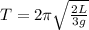 T = 2\pi\sqrt{\frac{2L}{3g}}