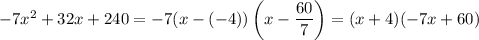 -7x^2+32x+240=-7(x-(-4))\left(x-\dfrac{60}{7}\right)=(x+4)(-7x+60)