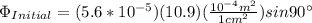 \Phi_{Initial} =(5.6*10^{-5})(10.9)(\frac{10^{-4}m^2}{1cm^2}) sin90\°
