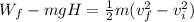 W_f - mgH = \frac{1}{2}m(v_f^2 - v_i^2)