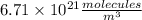 6.71\times 10^{21} \frac{molecules}{m^3}