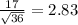 \frac{17}{\sqrt{36} } =2.83