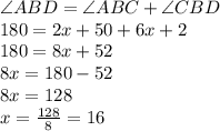\angle ABD=\angle ABC+\angle CBD\\180=2x+50+6x+2\\180=8x+52\\8x=180-52\\8x=128\\x=\frac{128}{8}=16