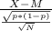 \frac{X-M}{\frac{\sqrt{p*(1-p)} }{\sqrt{N} } }