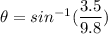 \theta=sin^{-1}(\dfrac{3.5}{9.8})