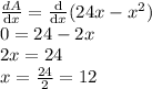 \frac{dA}{\mathrm{d} x}=\frac{\mathrm{d} }{\mathrm{d} x}(24x-x^{2})\\0=24-2x\\2x=24\\x=\frac{24}{2}=12