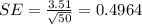 SE=\frac{3.51}{\sqrt{50}}=0.4964
