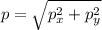 p=\sqrt{p_x^2+p_y^2}