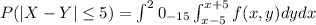 P(|X-Y|\leq 5) = \int\limit^20_{-15} \int\limit^{x+5}_{x-5} f(x,y)dydx