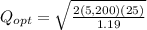 Q_{opt} = \sqrt{\frac{2(5,200)(25)}{1.19}}