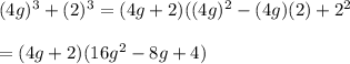 (4g)^3+(2)^3= (4g+2)((4g)^2-(4g)(2)+2^2\\\\=(4g+2)(16g^2-8g+4)