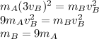 m_A (3 v_B)^2 = m_B v_B^2\\9 m_A v_B^2 = m_B v_B^2\\m_B = 9 m_A