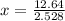 x = \frac{12.64}{2.528}
