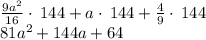 \frac{9a^2}{16}\cdot \:144+a\cdot \:144+\frac{4}{9}\cdot \:144\\81a^2+144a+64