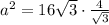 a^2=16 \sqrt{3} \cdot \frac{4}{\sqrt{3}}
