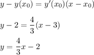 y-y(x_0)=y'(x_0)(x-x_0)\\ \\y-2=\dfrac{4}{3}(x-3)\\ \\y=\dfrac{4}{3}x-2