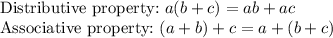 \text{Distributive property:}\ a(b+c)=ab+ac\\\text{Associative property:}\ (a+b)+c=a+(b+c)