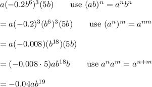 a(-0.2b^6)^3(5b)\qquad\text{use}\ (ab)^n=a^nb^n\\\\=a(-0.2)^3(b^6)^3(5b)\qquad\text{use}\ (a^n)^m=a^{nm}\\\\=a(-0.008)(b^{18})(5b)\\\\=(-0.008\cdot5)ab^{18}b\qquad\text{use}\ a^na^m=a^{n+m}\\\\=-0.04ab^{19}