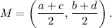 M=\left(\dfrac{a+c}{2},\dfrac{b+d}{2}\right).