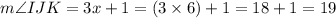 m\angle IJK=3x+1=(3\times 6)+1=18+1=19